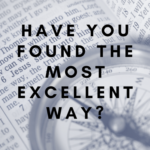 Have You Found the Most Excellent Way?