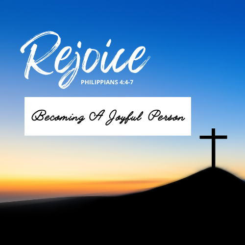 Rejoice : Becoming A Joyful Person