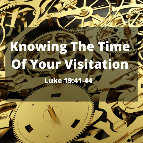 Knowing The Time of Your Visitation