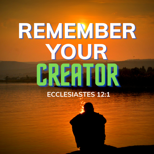 Remember Your Creator