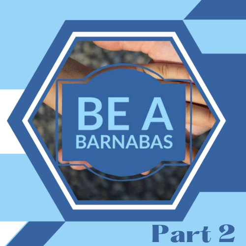 Be a Barnabas – Part 2
