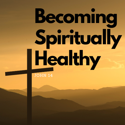 Becoming Spiritually Healthy Disciples of Jesus Part 1