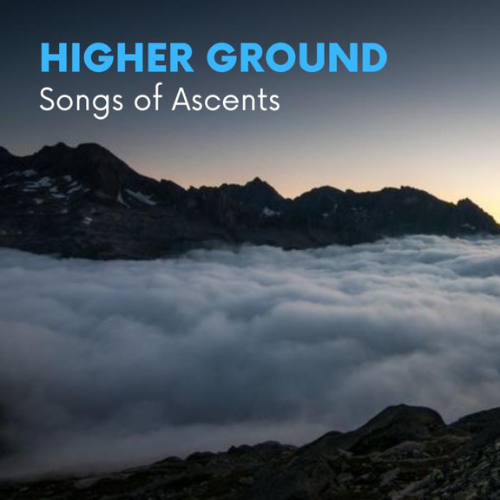 Higher Ground Series – Songs of Ascents – Introduction