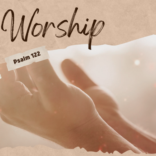 Worship – Psalm 122