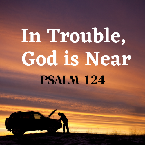 In Trouble, God is Near