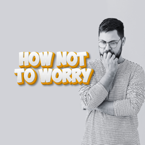 How Not To Worry