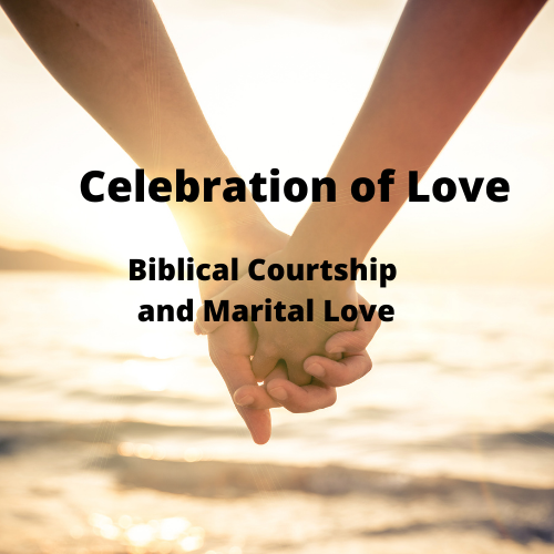 Celebration of Love – Biblical Courtship and Marital Love