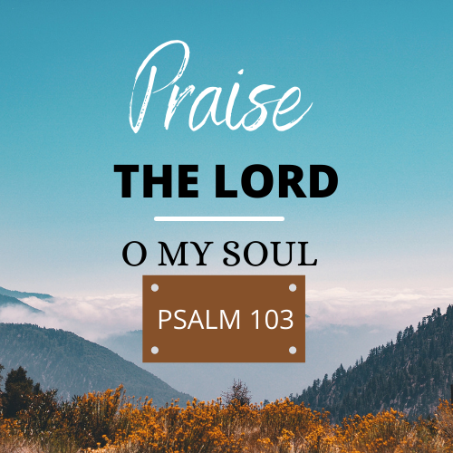 Praise the Lord O My Soul