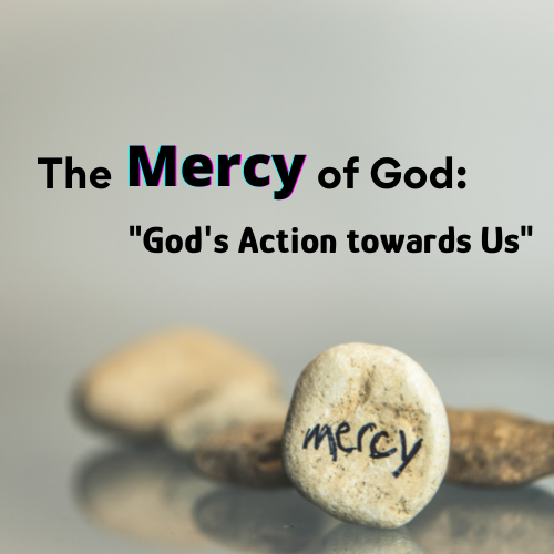 The Mercy of God: “God’s Action towards Us”