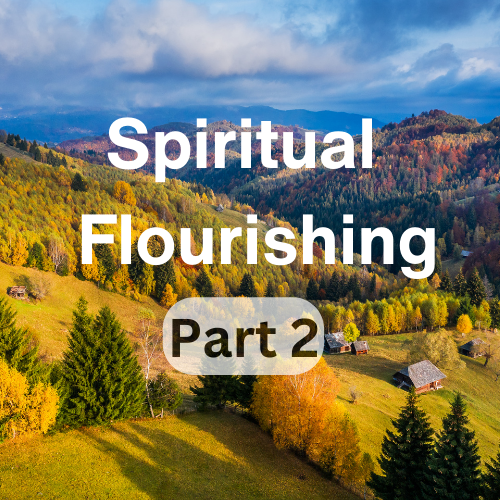 Spiritual Flourishing – Part 2