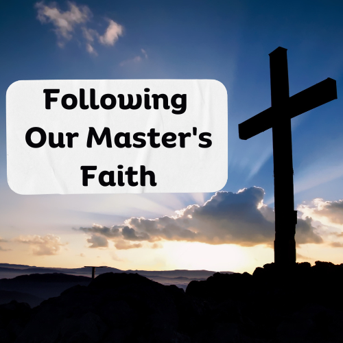 Following Our Master’s Faith