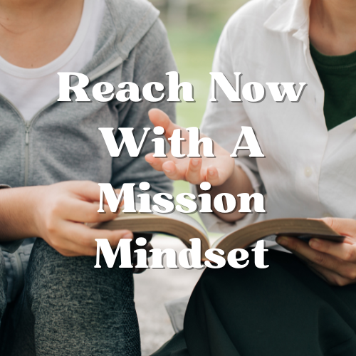 Reach Now With A Mission Mindset