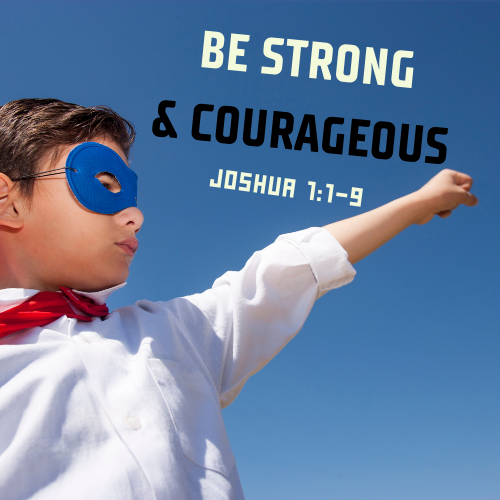 Be Strong & Courageous