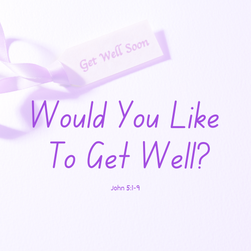 Would You Like to Get Well?