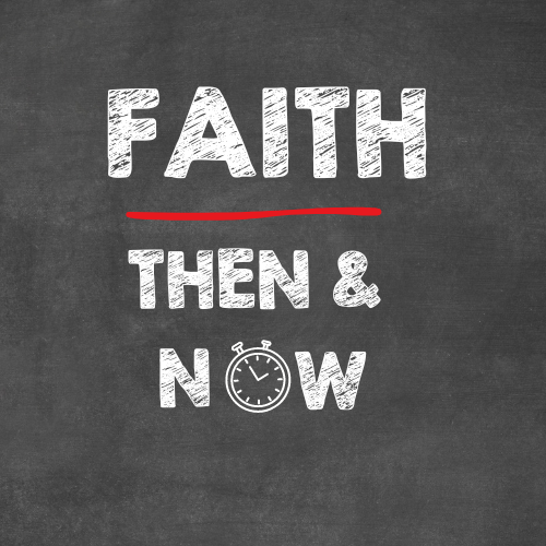 Faith Then and Now