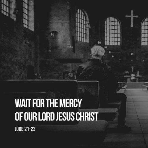 Wait For The Mercy Of Our Lord Jesus Christ