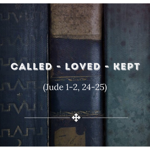 Called – Loved – Kept