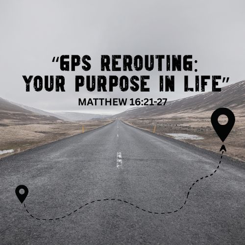 GPS Rerouting : Your Purpose in Life