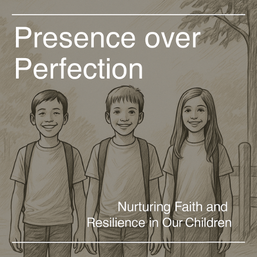 Presence Over Perfection